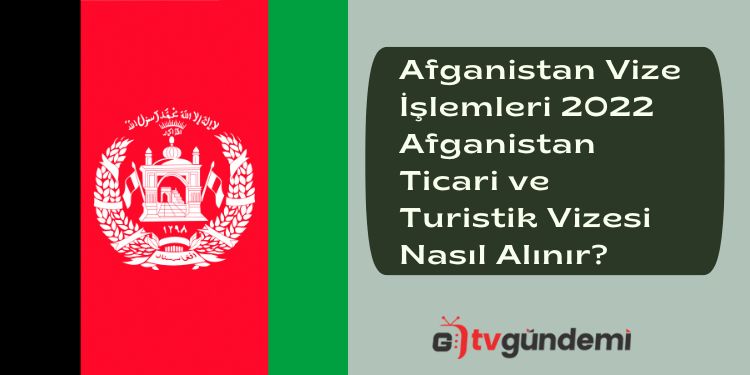 Afganistan Vize Islemleri 2022 Afganistan Ticari ve Turistik Vizesi Nasil