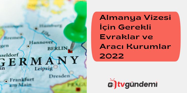 Almanya Vizesi icin Gerekli Evraklar ve Araci Kurumlar 2022