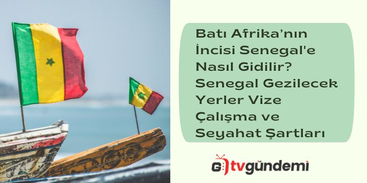 Bati Afrikanin Incisi Senegale Nasil Gidilir Senegal Gezilecek Yerler Vize
