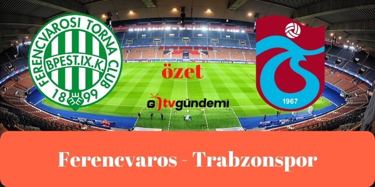 Mac Ozeti Izle Ferencvaros 3 2 Trabzonspor Golleri Sifresiz Ferencvaros Trabzon