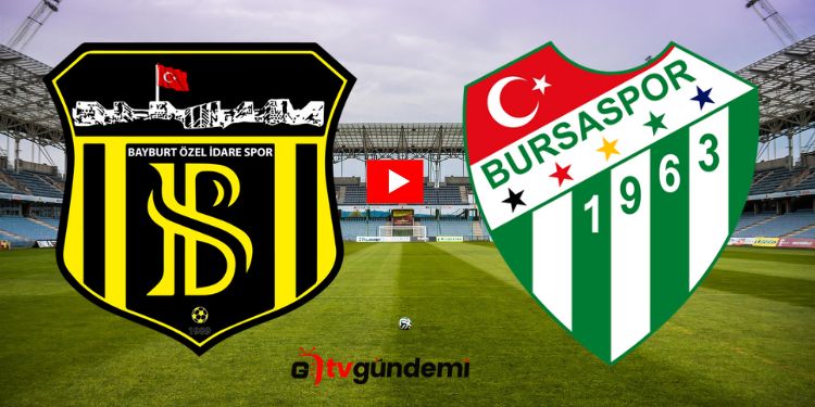 Bayburtspor Bursaspor Canli Yayin Linki Bayburt Bursa Maci Hangi Kanalda