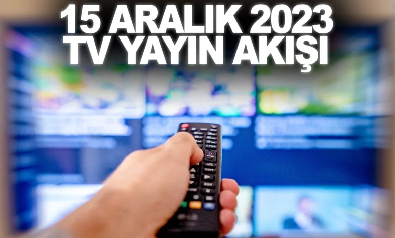 15 Aralik 2023 Cuma TV Yayin Akisi Bugun Televizyonda Ne.webp
