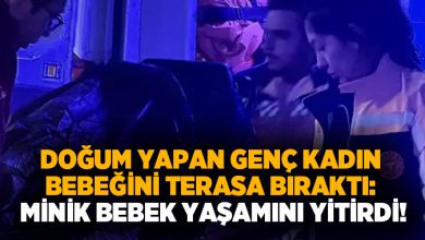 Doğum yapan genç kadın bebeğini terasa bıraktı: Minik bebek yaşamını yitirdi!