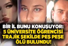 Bir il bunu konuşuyor: 5 üniversite öğrencisi trajik şekilde peş peşe ölü bulundu!