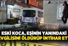 Eski koca, eşinin yanındaki sevgilisini öldürüp intihar etti!