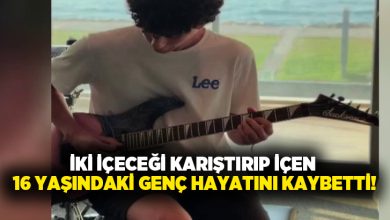 İki içeceği karıştırıp içen 16 yaşındaki genç hayatını kaybetti!