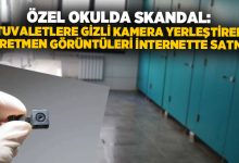 Özel okulda skandal: Tuvaletlere gizli kamera yerleştiren öğretmen görüntüleri internette satmış!