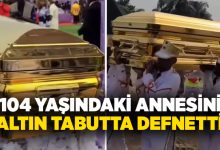 104 yaşındaki annesini altın tabutta defnetti!