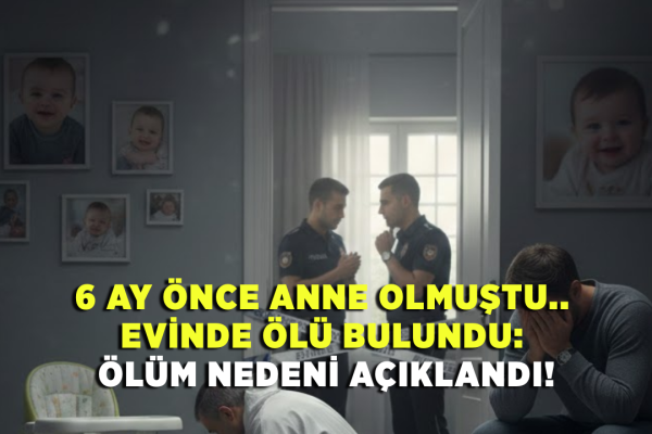 6 ay önce anne olmuştu.. Evinde ölü bulundu: ölüm nedeni açıklandı!