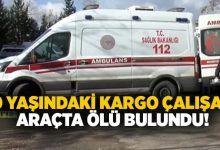 70 yaşındaki kargo çalışanı araçta ölü bulundu!