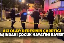 Acı olay: Dedesinin çarptığı 2 yaşındaki çocuk hayatını kaybetti!
