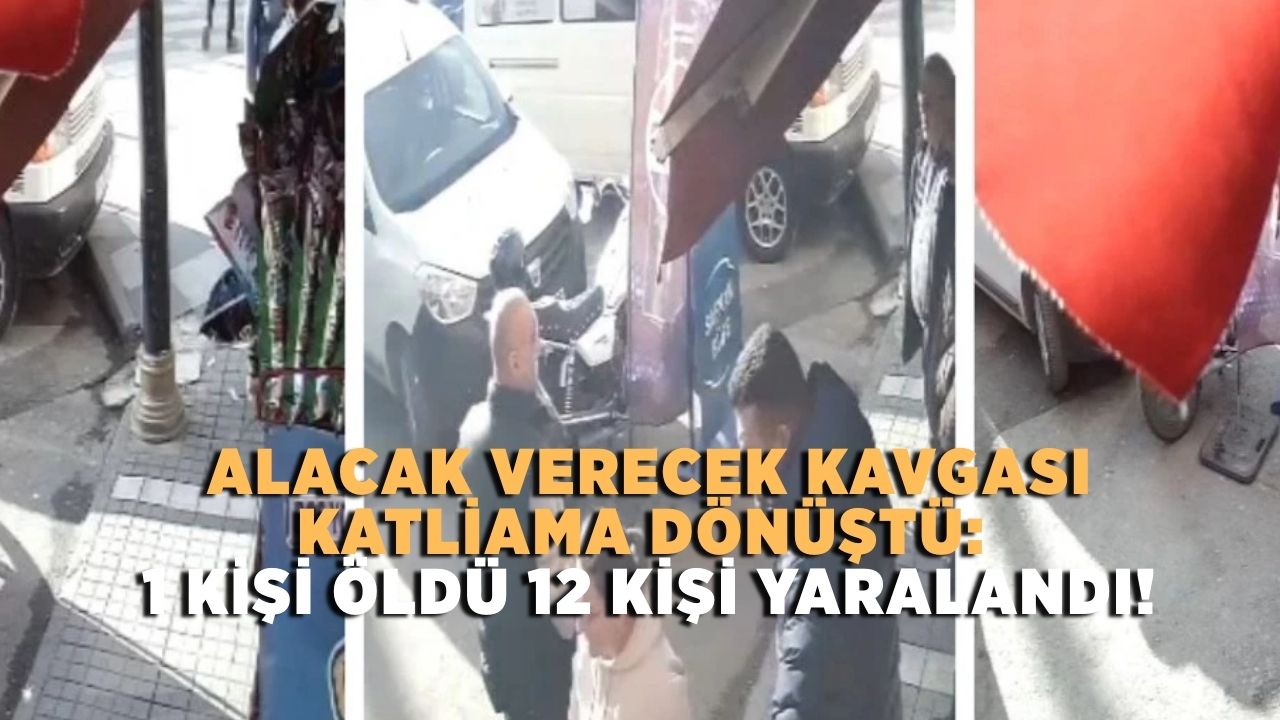 Alacak verecek kavgası katliama dönüştü: 1 kişi öldü 12 kişi yaralandı!