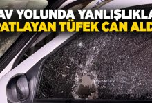 Av yolunda yanlışlıkla patlayan tüfek can aldı!
