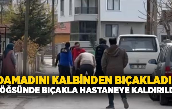 Damadını kalbinden bıçakladı.. Göğsünde bıçakla hastaneye kaldırıldı!