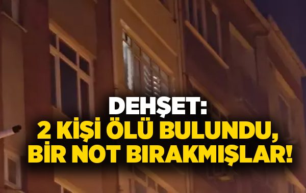Dehşet: 2 kişi ölü bulundu, bir not bırakmışlar!