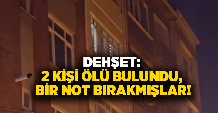 Dehşet: 2 kişi ölü bulundu, bir not bırakmışlar!