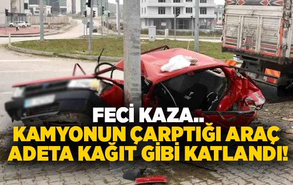 Feci kaza.. Kamyonun çarptığı araç adeta kağıt gibi katlandı!