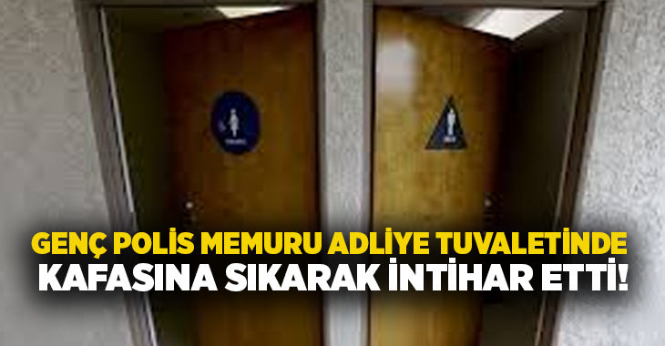 Genç polis memuru adliye tuvaletinde kafasına sıkarak intihar etti!