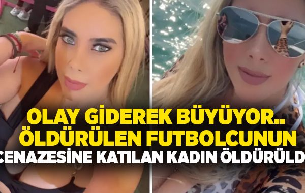 Olay giderek büyüyor.. Öldürülen futbolcunun cenazesine katılan kadın öldürüldü!