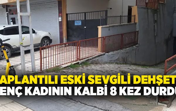 Saplantılı eski sevgili dehşeti: Genç kadının kalbi 8 kez durdu!