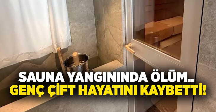 Sauna yangınında ölüm.. Genç çift hayatını kaybetti!