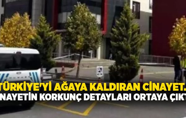 Türkiye’yi ağaya kaldıran cinayet.. Cinayetin korkunç detayları ortaya çıktı!